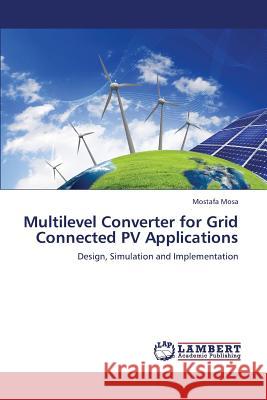 Multilevel Converter for Grid Connected PV Applications Mostafa Mosa 9783659408847 LAP Lambert Academic Publishing