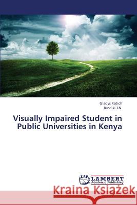 Visually Impaired Student in Public Universities in Kenya Rotich Gladys                            J. N. Kindiki 9783659409042