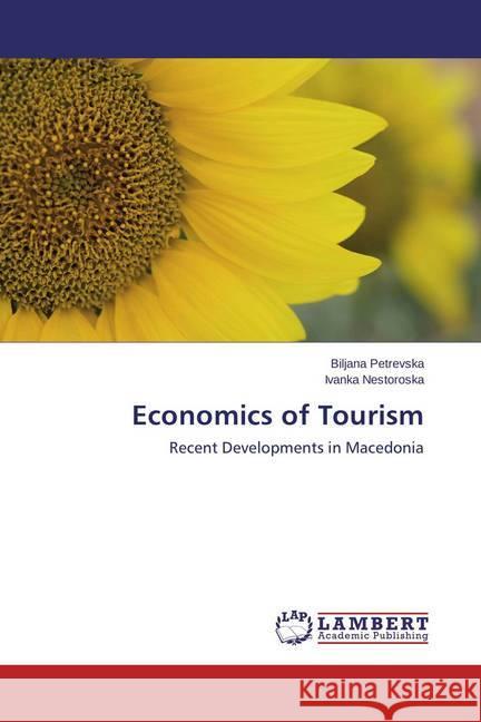 Economics of Tourism : Recent Developments in Macedonia Petrevska, Biljana; Nestoroska, Ivanka 9783659409363