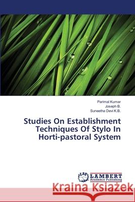 Studies On Establishment Techniques Of Stylo In Horti-pastoral System Kumar, Parimal 9783659409424 LAP Lambert Academic Publishing