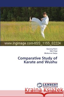 Comparative Study of Karate and Wushu Rami Gaurang                             Patel Nitin                              Deliya Mitulkumar 9783659409448