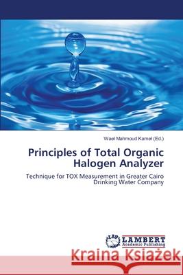 Principles of Total Organic Halogen Analyzer Kamel Wael Mahmoud 9783659409677 LAP Lambert Academic Publishing