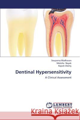 Dentinal Hypersensitivity : A Clinical Assessment Madhavan Souparna                        Nayak Moksha                             Shetty Rajesh 9783659409929