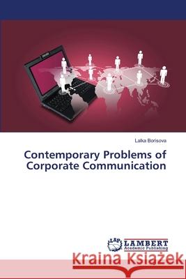 Contemporary Problems of Corporate Communication Lalka Borisova 9783659409936 LAP Lambert Academic Publishing
