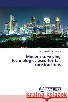 Modern Surveying Technologies Used for Tall Constructions Radulescu Gheorghe M. T. 9783659410048 LAP Lambert Academic Publishing