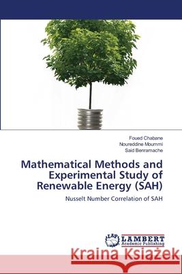 Mathematical Methods and Experimental Study of Renewable Energy (SAH) Chabane, Foued 9783659410291