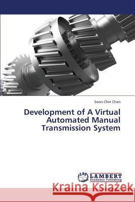 Development of a Virtual Automated Manual Transmission System Chan Soon Chin 9783659410604