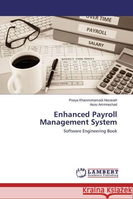 Enhanced Payroll Management System : Software Engineering Book Khanmohamadi Hezaveh, Pooya; Aminnezhad, Asou 9783659411137