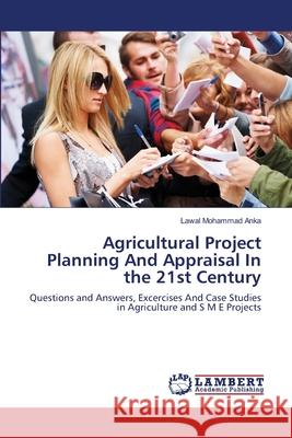 Agricultural Project Planning And Appraisal In the 21st Century Mohammad Anka, Lawal 9783659411267