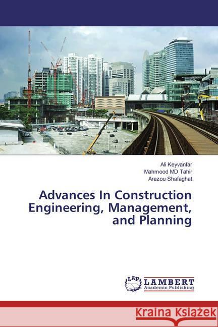 Advances In Construction Engineering, Management, and Planning Keyvanfar, Ali; Tahir, Mahmood; Shafaghat, Arezou 9783659411342