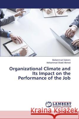 Organizational Climate and Its Impact on the Performance of the Job Saleem Muhammad                          Shakil Ahmed Muhammad 9783659411908
