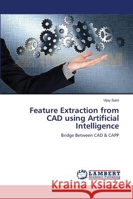 Feature Extraction from CAD using Artificial Intelligence Saini, Vijay 9783659412196