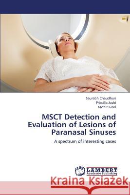 Msct Detection and Evaluation of Lesions of Paranasal Sinuses Chaudhuri Saurabh                        Joshi Priscilla                          Goel Mohit 9783659412332