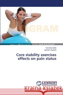 Core stability exercises effects on pain status Sethi, Vanshika 9783659412431 LAP Lambert Academic Publishing