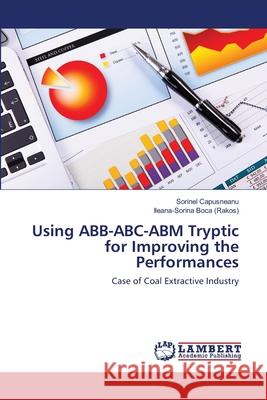 Using ABB-ABC-ABM Tryptic for Improving the Performances Capusneanu, Sorinel 9783659412530 LAP Lambert Academic Publishing