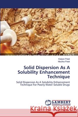 Solid Dispersion As A Solubility Enhancement Technique Patel, Kalpen 9783659412639