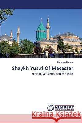 Shaykh Yusuf of Macassar Dangor Suleman 9783659412868 LAP Lambert Academic Publishing