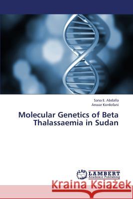 Molecular Genetics of Beta Thalassaemia in Sudan Abdalla Sana E.                          Kordofani Anwar 9783659413025 LAP Lambert Academic Publishing