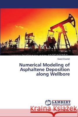 Numerical Modeling of Asphaltene Deposition along Wellbore Dowlati, Saeid 9783659413155