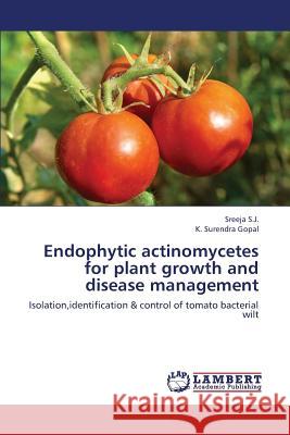 Endophytic Actinomycetes for Plant Growth and Disease Management S J Sreeja, Surendra Gopal K 9783659413193