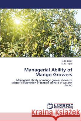 Managerial Ability of Mango Growers Jadav N. B.                              Popat M. N. 9783659413247 LAP Lambert Academic Publishing