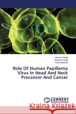 Role of Human Papilloma Virus in Head and Neck Precancer and Cancer Singh Ameena 9783659413346 LAP Lambert Academic Publishing