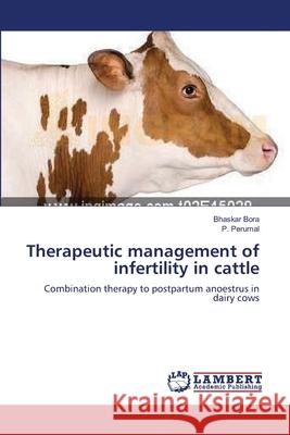 Therapeutic management of infertility in cattle Bora, Bhaskar 9783659413636 LAP Lambert Academic Publishing