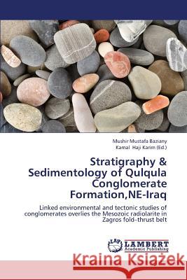 Stratigraphy & Sedimentology of Qulqula Conglomerate Formation, Ne-Iraq Mustafa Baziany Mushir                   Haji Karim Kamal 9783659413773