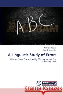 A Linguistic Study of Errors Ali Akbar Khansir, Hajar Shahhoseiny 9783659413827