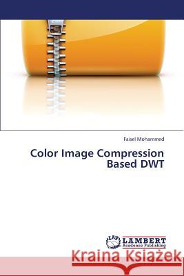 Color Image Compression Based Dwt Mohammed Faisel 9783659413865