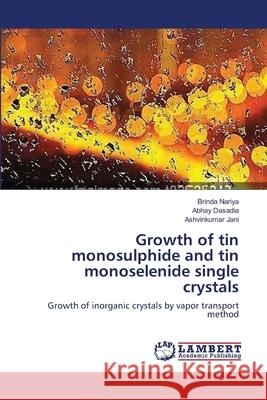 Growth of tin monosulphide and tin monoselenide single crystals Nariya, Brinda 9783659414015