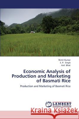 Economic Analysis of Production and Marketing of Basmati Rice Kumar Nimit, Singh S P, Bhat Anil 9783659414022