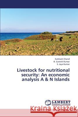 Livestock for Nutritional Security: An Economic Analysis A & N Islands Chand Subhash 9783659414206