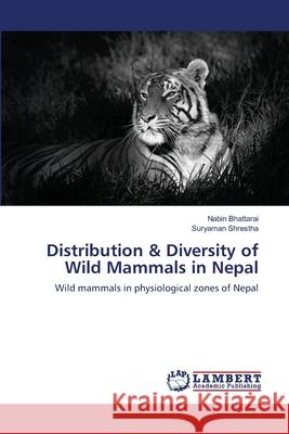 Distribution & Diversity of Wild Mammals in Nepal Bhattarai Nabin                          Shrestha Suryaman 9783659414466 LAP Lambert Academic Publishing