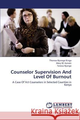 Counselor Supervision and Level of Burnout Njoroge Kinga Thomas                     Kariuki Mary                             Njonge Teresia 9783659414480