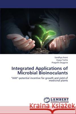 Integrated Applications of Microbial Bioinoculants Arani Sandhya                            Tartte Vijaya                            Duggina Pragathi 9783659414497