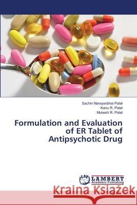 Formulation and Evaluation of ER Tablet of Antipsychotic Drug Patel, Sachin Narayanbhai 9783659414565
