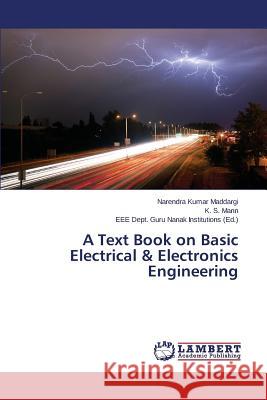 A Text Book on Basic Electrical & Electronics Engineering Maddargi Narendra Kumar                  Mann K. S.                               Guru Nanak Institutions Eee Dept 9783659414664
