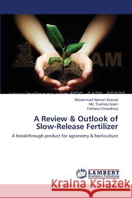 A Review & Outlook of Slow-Release Fertilizer Sazzad Muhammad Hasnan                   Islam MD Towhidul                        Chowdhury Farhana 9783659415074