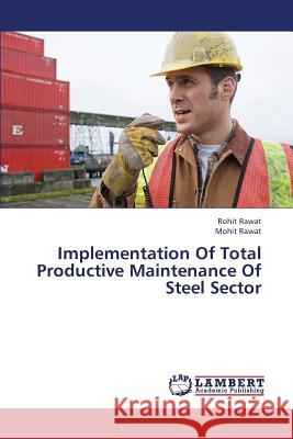 Implementation of Total Productive Maintenance of Steel Sector Rawat Rohit                              Rawat Mohit 9783659415166