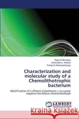 Characterization and molecular study of a Chemolithotrophic bacterium Banerjee, Rajarshi 9783659415227 LAP Lambert Academic Publishing