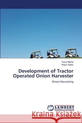 Development of Tractor Operated Onion Harvester Mehta Tarun                              Yadav Rajvir 9783659415241 LAP Lambert Academic Publishing