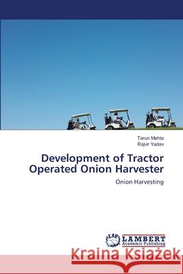 Development of Tractor Operated Onion Harvester Mehta Tarun                              Yadav Rajvir 9783659415241