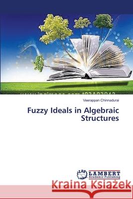 Fuzzy Ideals in Algebraic Structures Chinnadurai Veerappan 9783659415319