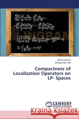 Compactness of Localization Operators on LP- Spaces Hamud Elkheir                            Abd Alla Shawgy 9783659415388 LAP Lambert Academic Publishing