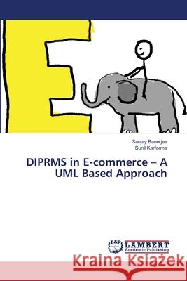 DIPRMS in E-commerce - A UML Based Approach Banerjee, Sanjay 9783659415715 LAP Lambert Academic Publishing