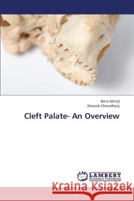 Cleft Palate- An Overview Mittal Nitin                             Chowdhury Shouvik 9783659415951 LAP Lambert Academic Publishing