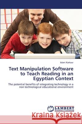 Text Manipulation Software to Teach Reading in an Egyptian Context Karkour Islam 9783659415982 LAP Lambert Academic Publishing