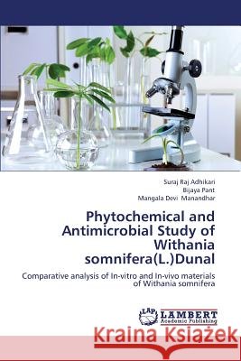 Phytochemical and Antimicrobial Study of Withania Somnifera(l.)Dunal Adhikari Suraj Raj                       Pant Bijaya                              Manandhar Mangala Devi 9783659416095
