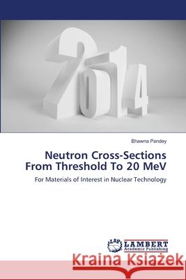 Neutron Cross-Sections From Threshold To 20 MeV Pandey, Bhawna 9783659416248 LAP Lambert Academic Publishing